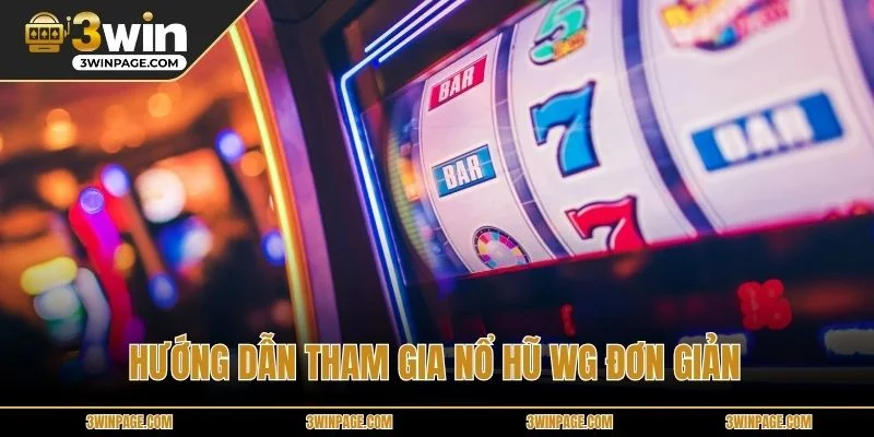 Hướng dẫn tham gia Nổ hũ WG đơn giản